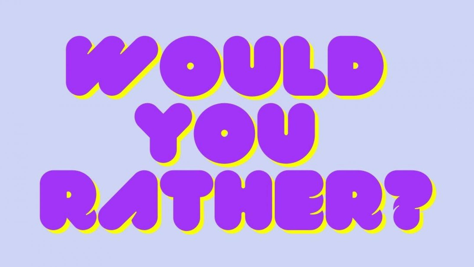 Would You Rather