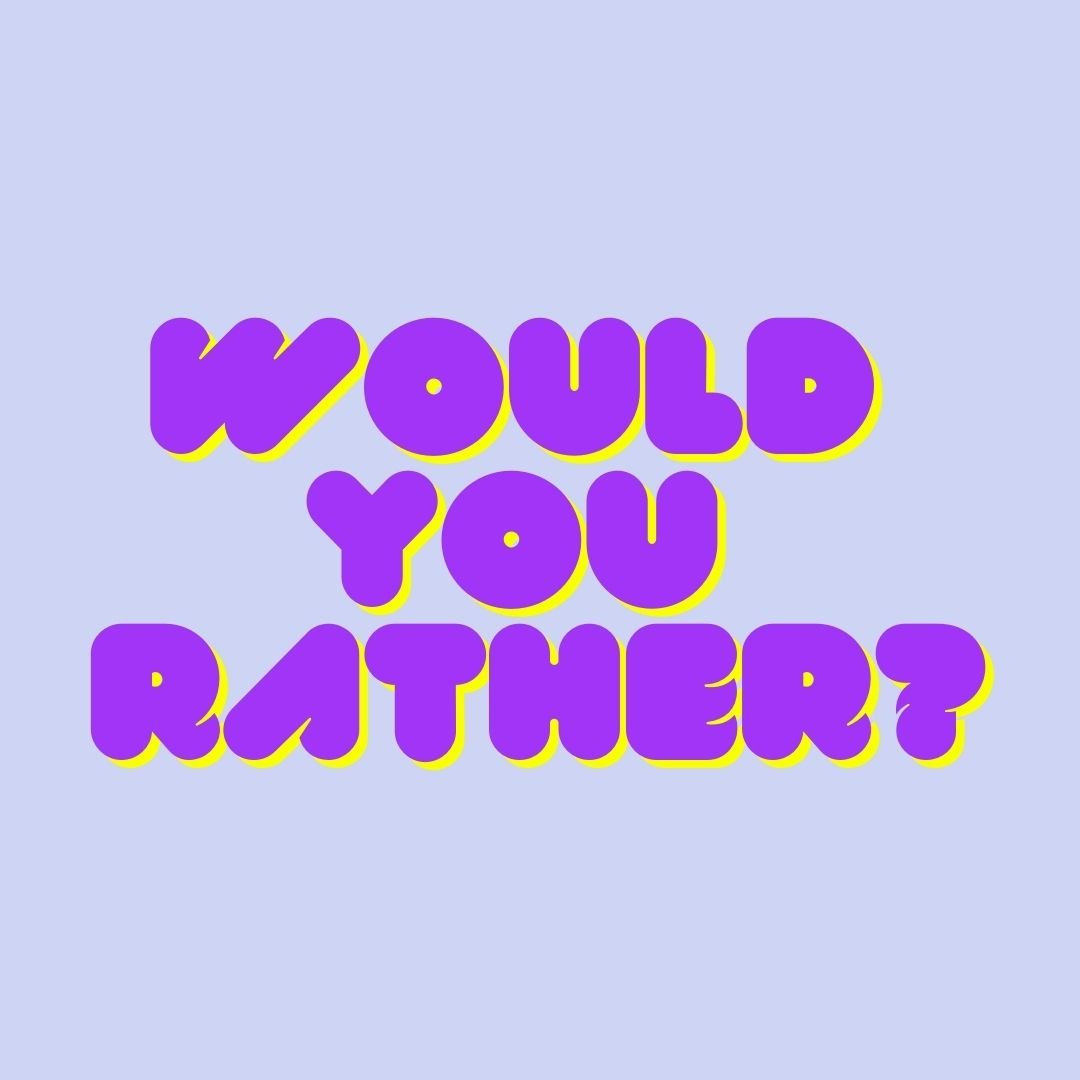 Would You Rather