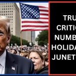 TRUMP CRITICIZES NUMBER OF HOLIDAYS ON JUNETEENTH