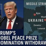 Trump’s Nobel Peace Prize Nomination Withdrawn Amid Criticism Over Ukraine War Response