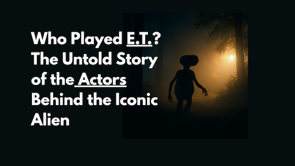 Who Played E.T.? The Untold Story of the Actors Behind the Iconic Alien